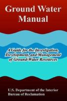 Ground Water Manual: A Guide for the Investigation, Development, and Management of Ground-Water Resources 1410221962 Book Cover