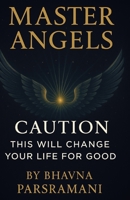 Master Angels: Caution:This will change your life for good B0GDG92P3N Book Cover