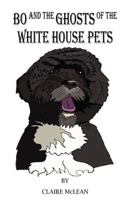 Bo and the Ghosts of the White House Pets 146267416X Book Cover