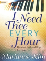 I Need Thee Every Hour: Hymns of Faith and Hope for Piano 1429134852 Book Cover