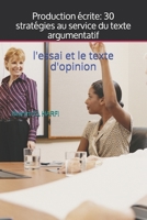 Production écrite: 30 stratégies au service du texte argumentatif: l'essai et le texte d'opinion B09793D38X Book Cover