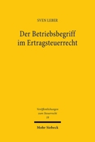 Der Betriebsbegriff Im Ertragsteuerrecht: Eine Vergleichende Untersuchung Zur Bestimmung Eines Einheitlichen Und Rechtsformneutralen Betriebsbegriffs 3161634578 Book Cover
