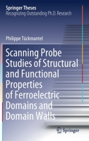 Scanning Probe Studies of Structural and Functional Properties of Ferroelectric Domains and Domain Walls 3030723887 Book Cover