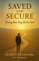 Saved and Secure: Finding Your Way Back to God B0FSBF5TH2 Book Cover