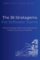 The 36 Stratagems for Software Teams: Ancient Strategy Patterns for Engineering, Product, Security, and Delivery (The Practical Tech Guide Series) B0H375QSJQ Book Cover