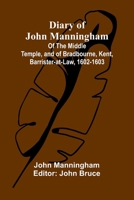Diary Of John Manningham; Of The Middle Temple, And Of Bradbourne, Kent, Barrister-At-Law, 1602-1603 9369054359 Book Cover