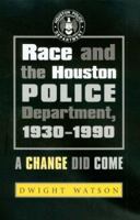 Race And the Houston Police Department, 1930-1990: A Change Did Come (Centennial Series of the Association of Former Students, Texas a & M University) 1585444375 Book Cover