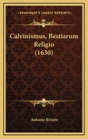 Calvinismus, Bestiarum Religio (1630) 1120169577 Book Cover