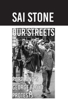 Our Streets: Portland's George Floyd Protests: Photos from June 2020 B0CSS2VMYF Book Cover