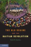 The Old Regime and the Haitian Revolution. Malick W. Ghachem 0521545315 Book Cover