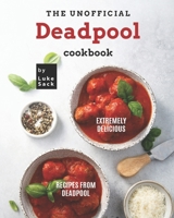 The Unofficial Deadpool Cookbook: Extremely Delicious Recipes from Deadpool B09B63LC4W Book Cover