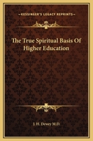 The True Spiritual Basis Of Higher Education 1425329926 Book Cover