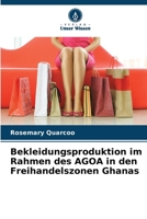 Bekleidungsproduktion im Rahmen des AGOA in den Freihandelszonen Ghanas (German Edition) 6209950892 Book Cover