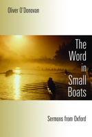 The Word in Small Boats: Sermons from Oxford 0802864538 Book Cover