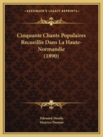 Cinquante Chants Populaires Recueillis Dans La Haute-Normandie (1890) 1173096124 Book Cover