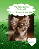 The Adventures of Spudd - Spudd Goes On A Boat Ride 0987945505 Book Cover