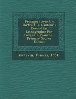 Paysages: Avec Un Portrait De L'auteur ; Dessiné En Lithographie Par Jacques E. Blanche 1246839474 Book Cover