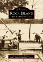 Rock Island: An All American City (Images of America: Illinois) 0738501573 Book Cover