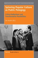 Spinning Popular Culture as Public Pedagogy (Imagination and Praxis: Criticality and Creativity in Education and Educational Research, 11) 9463008470 Book Cover