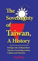 The Sovereignty of Taiwan, a History: Foreign Rule, Independent Taiwan, Governing System, Culture and Tourism 1539117146 Book Cover