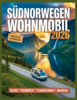 Südnorwegen mit dem wohnmobil 2026: Maut, Fähren, AutoPass & Sprit-Spartipps: Der Guide für Budget, Routen, Tunnel und Wildcampen-Regeln in den ... (Womo-Experte Reiseführer) (German Edition) B0H3ZNJVJV Book Cover