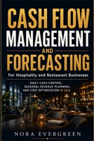 CASH FLOW MANAGEMENT AND FORECASTING: For Hospitality and Restaurant Businesses Daily Cash Control, Seasonal Revenue Planning, and Cost Optimization in 2026 B0HG58GM2D Book Cover