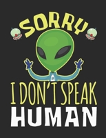 Sorry I Don't Speak Human: Alien Notebook, Blank Paperback UFO Book to write in, 150 pages, college ruled 1695364538 Book Cover
