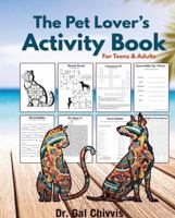The Pet Lover's Activity Book: For Teens and Adults (Peaceful Pet Coloring and Activity Book Series) 1967320020 Book Cover