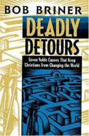 Deadly Detours: Seven Noble Causes That Keep Christians from Changing the World 0310486300 Book Cover