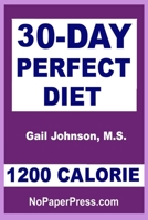 30-Day Perfect Diet - 1200 Calorie B08QLQHGNJ Book Cover