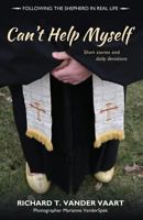 Can't Help Myself: Short Stories and Daily Devotions 1486613047 Book Cover