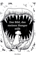 Das Bild, das meinen Hunger stillt.: Gestalte dein Selbstbild! (German Edition) 3347767136 Book Cover