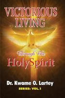 Victorious Living: Through the Holy Spirit 173270922X Book Cover