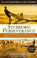 Stubborn Perseverance: How to Launch Multiplying Movements of Disciples and Churches Among Muslims and Others 0996965270 Book Cover