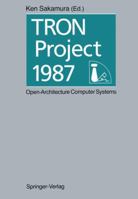 Tron Project 1987: Open-Architecture Computer Systems: Proceedings of the Third Tron Project Symposium 4431680713 Book Cover