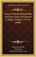 Letters of Richard Radcliffe and John James of the Queen's College Oxford 1755-83 (Oxford Historical Society First Series) 1104991896 Book Cover
