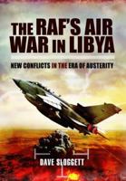 The RAF’s Air War In Libya: New Conflicts in the Era of Austerity 1399074938 Book Cover