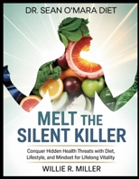 DR.SEAN O’MARA DIET:MELT THE SILENT KILLER: Conquer Hidden Health Threats with Diet, Lifestyle, and Mindset for Lifelong Vitality B0FR354S6C Book Cover