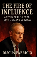 The Fire of Influence: A Story of Influence, Conflict, and Survival B0FQ5JTTCG Book Cover