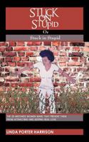 Stuck on Stupid or Stuck in Stupid: The 25 Mistakes Women Make That Prevent Them from Attracting and Keeping Real Love 1468544462 Book Cover