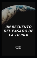 un recuento del pasado de la Tierra: Todo, desde el Big Bang hasta la Primera Vida en la Tierra B0BH35W2KH Book Cover