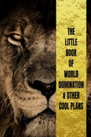 Little Book Of World Domination & Other Plans Funny Office Notebook/Journal For Women/Men/Boss/Coworkers/Colleagues/Students: 6x9 inches, 100 Pages, college ruled formatting for capturing your very be 1674019815 Book Cover