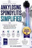 Ankylosing Spondylitis Simplified: A Doctor's Practical Guide To Reducing Inflammation, Protecting Your Spine, And Reclaiming An Active Life B0H9S1XQY6 Book Cover