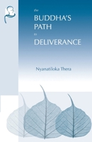 The Buddha's Path to Deliverance: A Systematic Exposition in the Words of the Sutta Pitaka (Vipassana Meditation and the Buddha's Teachings) 1681723433 Book Cover