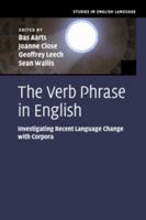 The Verb Phrase in English: Investigating Recent Language Change with Corpora 1107558506 Book Cover