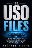 The USO Files: The Underwater UFO Mystery | What Military Insiders Claim About Unidentified Submerged Objects in Earth’s Deepest Waters 1801714991 Book Cover