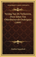 Verslag Van De Verhooren, Door Johan Van Oldenbarnevelt Ondergaan (1849) 1167498860 Book Cover