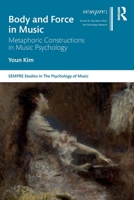 Body and Force in Music: Metaphoric Constructions in Music Psychology 0367520605 Book Cover