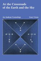 At the Crossroads of the Earth and the Sky: An Andean Cosmology (Latin American Monographs: No. 55) 0292704046 Book Cover