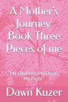 A Mother's Journey: Book Three Pieces of me: “My Children, My Chaos, My Fight” B0FRY5MJ6Q Book Cover